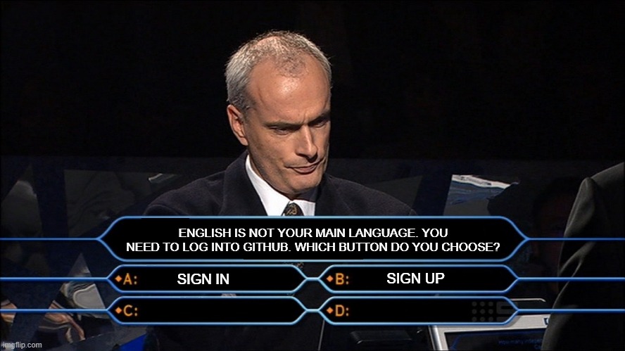 I always confuse these two ones | ENGLISH IS NOT YOUR MAIN LANGUAGE. YOU NEED TO LOG INTO GITHUB. WHICH BUTTON DO YOU CHOOSE? SIGN IN; SIGN UP | image tagged in who wants to be a millionaire,english,websites | made w/ Imgflip meme maker