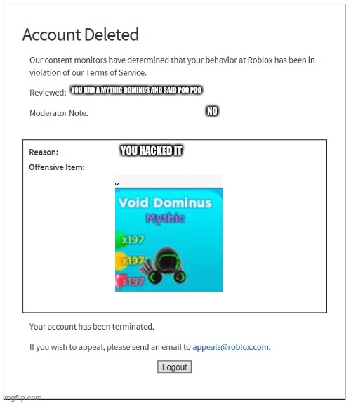 banned from ROBLOX | YOU HAD A MYTHIC DOMINUS AND SAID POO POO; NO; YOU HACKED IT | image tagged in banned from roblox | made w/ Imgflip meme maker