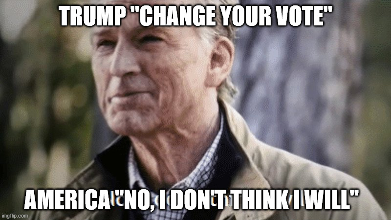 No hail mary for Donnie | TRUMP "CHANGE YOUR VOTE"; AMERICA "NO, I DON'T THINK I WILL" | image tagged in no i dont think i will,donald trump,america,'murica,marvel,captain america | made w/ Imgflip meme maker