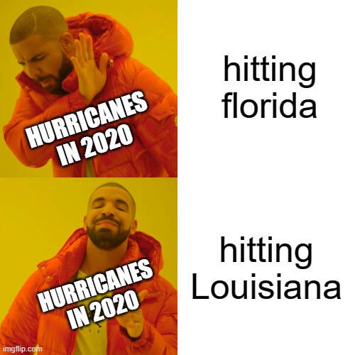 Drake Hotline Bling Meme | hitting florida; HURRICANES IN 2020; hitting Louisiana; HURRICANES IN 2020 | image tagged in memes,drake hotline bling | made w/ Imgflip meme maker