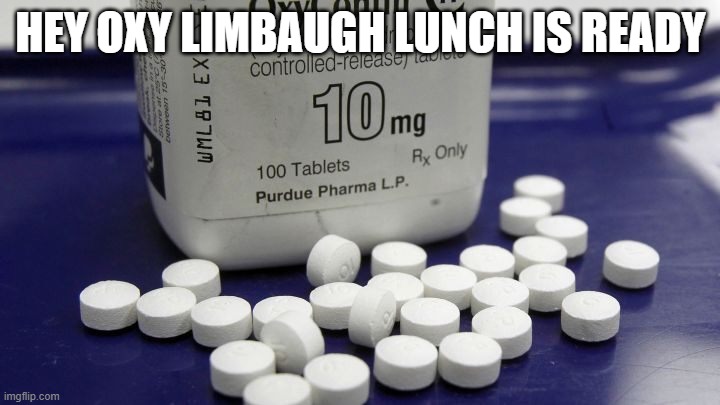 HEY OXY LIMBAUGH LUNCH IS READY | made w/ Imgflip meme maker