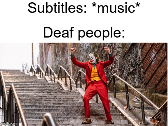 Subtitles: *music*; Deaf people: | image tagged in dancing | made w/ Imgflip meme maker