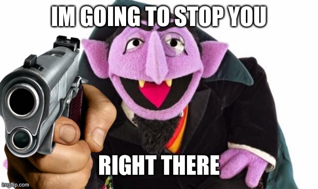 IM GOING TO STOP YOU RIGHT THERE | made w/ Imgflip meme maker