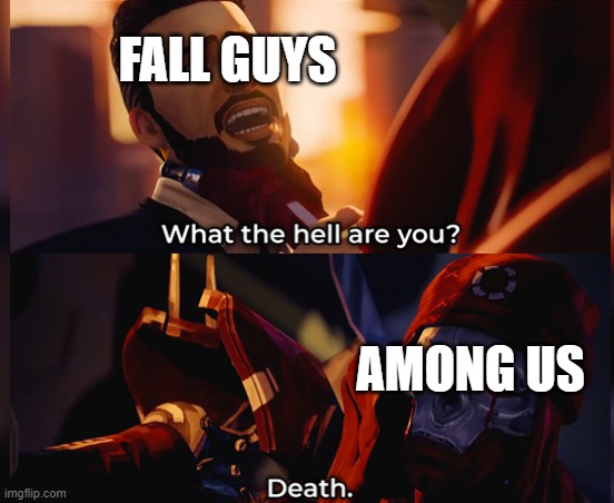 What the hell are you | FALL GUYS; AMONG US | image tagged in what the hell are you death | made w/ Imgflip meme maker