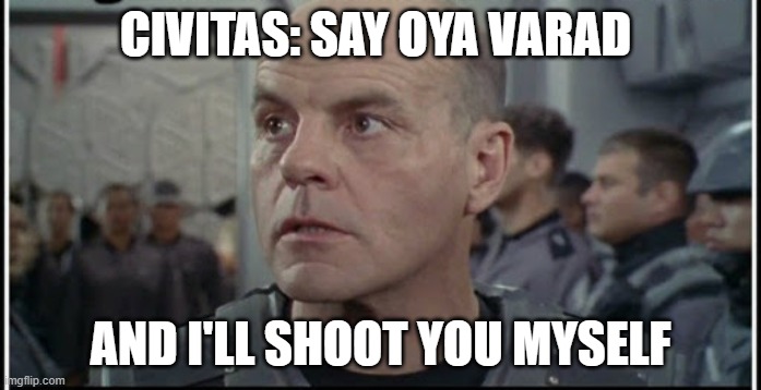 Our glorious sumpreme leadah | CIVITAS: SAY OYA VARAD; AND I'LL SHOOT YOU MYSELF | image tagged in i shoot you myself | made w/ Imgflip meme maker