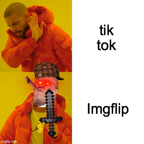 Imgflip is better than Tik Tok! | tik tok; Imgflip | image tagged in memes,drake hotline bling | made w/ Imgflip meme maker