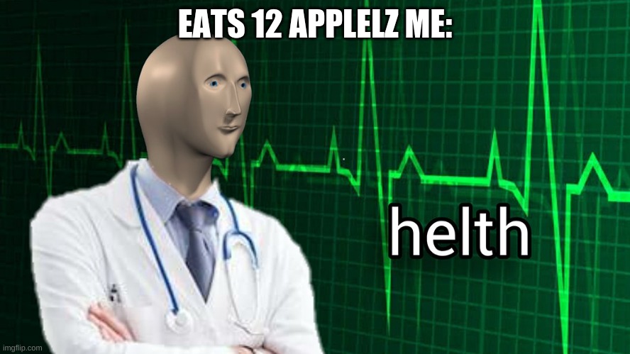 EATS 12 APPLELZ ME: | image tagged in meme man | made w/ Imgflip meme maker