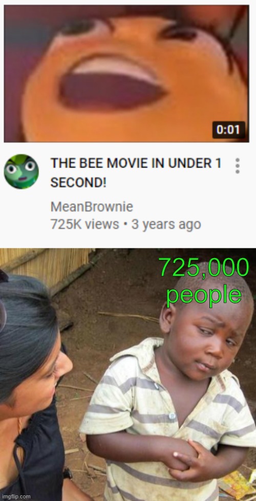 Very interesting | 725,000 people | image tagged in memes,bee movie,third world skeptical kid | made w/ Imgflip meme maker