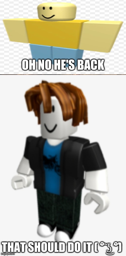 he is back noobs | OH NO HE'S BACK; THAT SHOULD DO IT ( ͡° ͜ʖ ͡°) | image tagged in memes,one does not simply | made w/ Imgflip meme maker