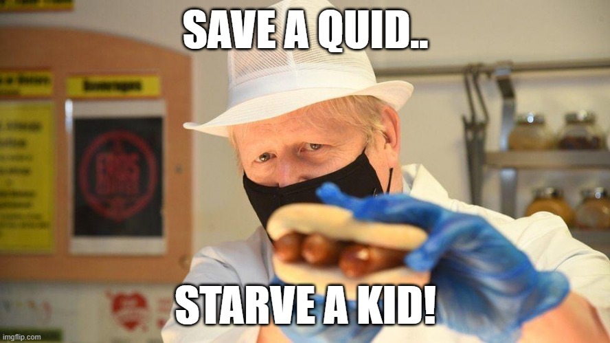 Save a Quid, Starve a Kid | SAVE A QUID.. STARVE A KID! | image tagged in boris sausage,boris johnson,starving children,tories,nasty party | made w/ Imgflip meme maker