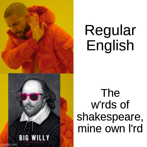 The sooth, thou crusty milk-livered incontinent varlet! (get a shakespearean translator) | Regular English; The w'rds of shakespeare, mine own l'rd | image tagged in memes,drake hotline bling | made w/ Imgflip meme maker