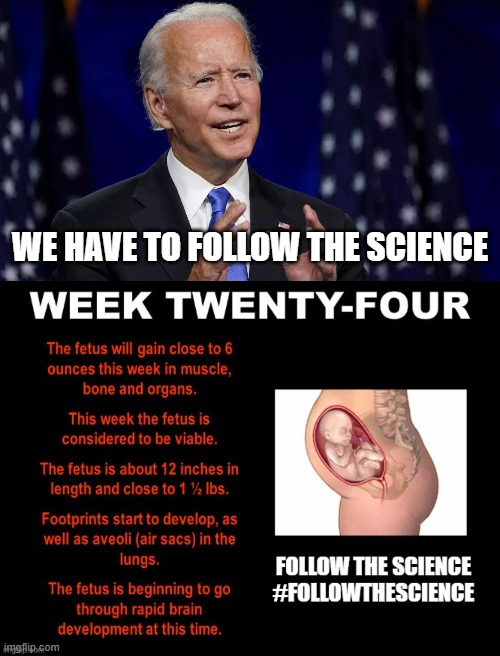 We Have To Follow The Science | WE HAVE TO FOLLOW THE SCIENCE | image tagged in joe biden | made w/ Imgflip meme maker