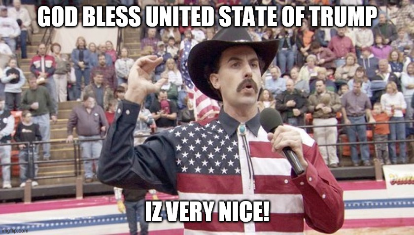 GOD BLESS UNITED STATE OF TRUMP; IZ VERY NICE! | image tagged in memes | made w/ Imgflip meme maker