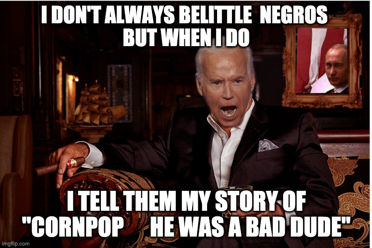 Cornpop Negros | I DON'T ALWAYS BELITTLE  NEGROS 
BUT WHEN I DO; I TELL THEM MY STORY OF  
"CORNPOP      HE WAS A BAD DUDE" | image tagged in corn pop,fun,meme,funny,lordofmidgets,dankmemes | made w/ Imgflip meme maker
