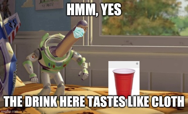 Hmm yes | HMM, YES; THE DRINK HERE TASTES LIKE CLOTH | image tagged in hmm yes | made w/ Imgflip meme maker