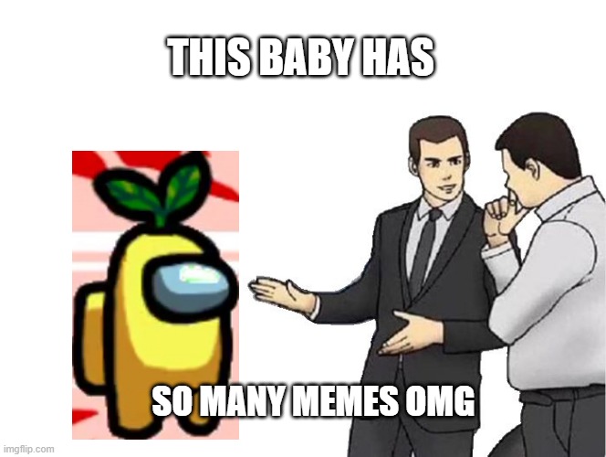 inspection | THIS BABY HAS; SO MANY MEMES OMG | image tagged in memes,car salesman slaps hood | made w/ Imgflip meme maker