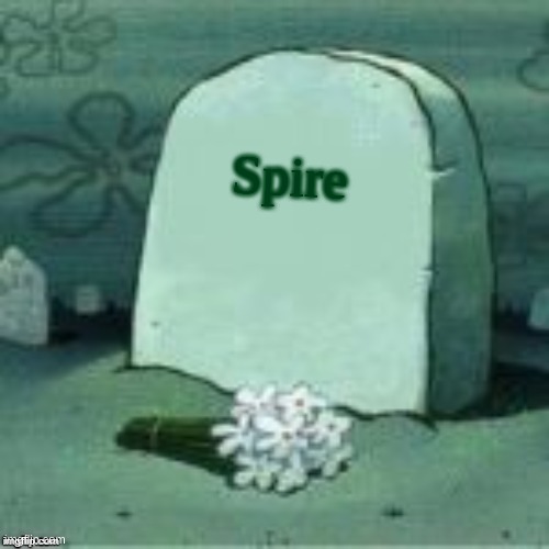 Here Lies X | Spire | image tagged in here lies x | made w/ Imgflip meme maker
