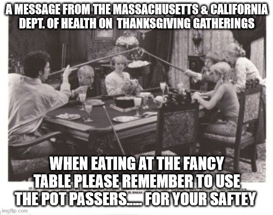 beverly hillbilies massachsetts california holiday gatherings | A MESSAGE FROM THE MASSACHUSETTS & CALIFORNIA DEPT. OF HEALTH ON  THANKSGIVING GATHERINGS; WHEN EATING AT THE FANCY TABLE PLEASE REMEMBER TO USE THE POT PASSERS..... FOR YOUR SAFTEY | image tagged in thanksgiving dinner,covid-19,beverly hillbillies | made w/ Imgflip meme maker
