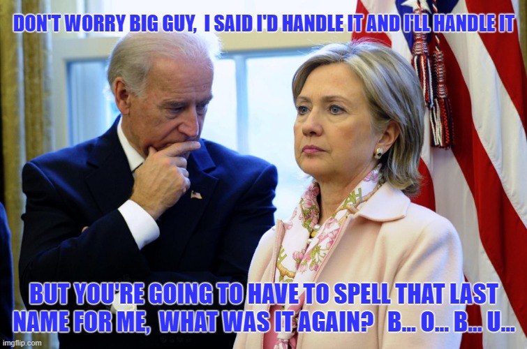 Just like Joe's buddies in China get people "disappeared", his buddies here can do the same. | DON'T WORRY BIG GUY,  I SAID I'D HANDLE IT AND I'LL HANDLE IT; BUT YOU'RE GOING TO HAVE TO SPELL THAT LAST NAME FOR ME,  WHAT WAS IT AGAIN?   B... O... B... U... | image tagged in tony bobulinski,creepy joe biden,crooked hillary | made w/ Imgflip meme maker