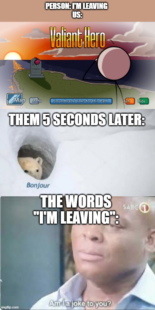 Welcome to imgflip! The land of Returning flights | PERSON: I'M LEAVING 
US:; THEM 5 SECONDS LATER:; THE WORDS "I'M LEAVING": | made w/ Imgflip meme maker