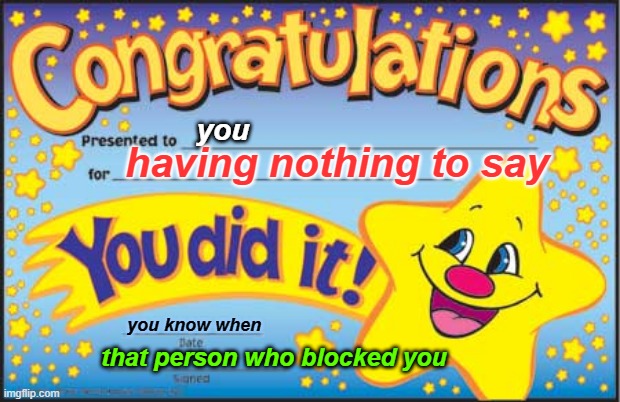 silenced | you; having nothing to say; you know when; that person who blocked you | image tagged in memes,happy star congratulations | made w/ Imgflip meme maker