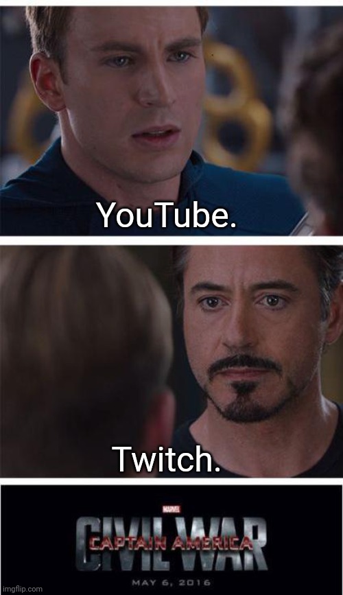 Two iconic video sites! | YouTube. Twitch. | image tagged in memes,marvel civil war 1 | made w/ Imgflip meme maker