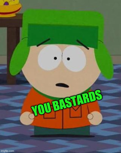 Kyle South Park | YOU BASTARDS | image tagged in kyle south park | made w/ Imgflip meme maker