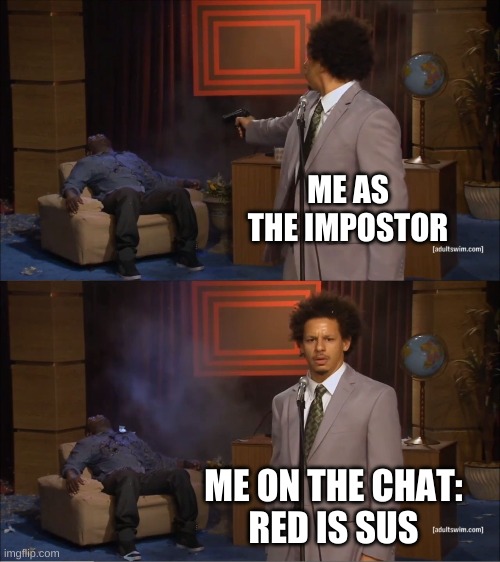 Who Killed Hannibal | ME AS THE IMPOSTOR; ME ON THE CHAT:
RED IS SUS | image tagged in memes,who killed hannibal,among us,emergency meeting among us,impostor | made w/ Imgflip meme maker