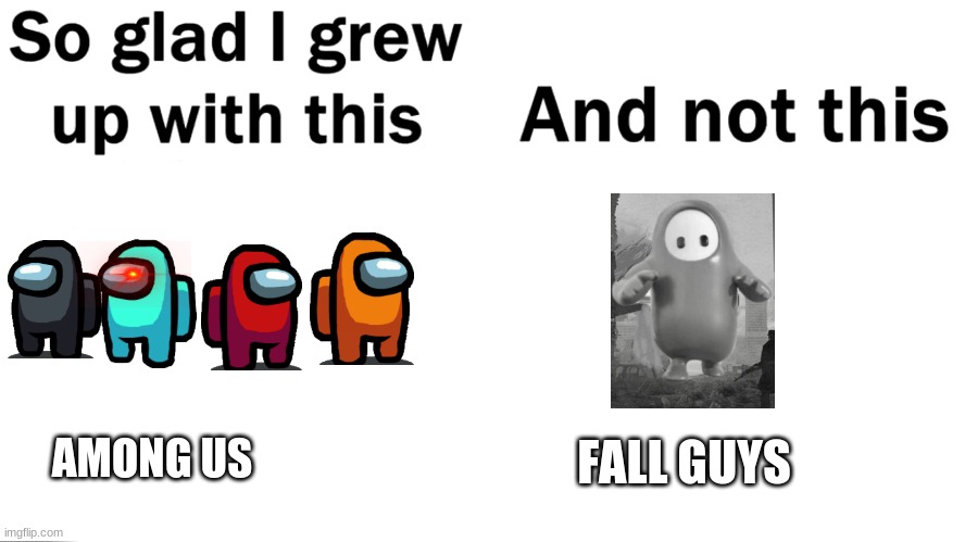 the amongers and fall guys (AU or FG part 5) | FALL GUYS; AMONG US | image tagged in so glad i grew up with this | made w/ Imgflip meme maker