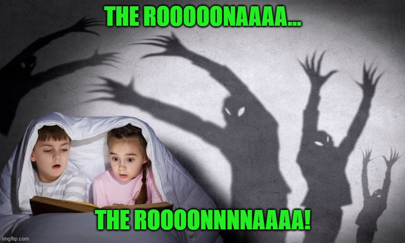 Ghost Stories | THE ROOOOONAAAA... THE ROOOONNNNAAAA! | image tagged in ghost stories | made w/ Imgflip meme maker