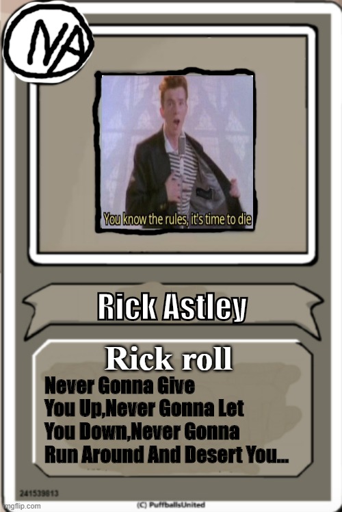 Character Bio | Rick Astley; Rick roll; Never Gonna Give You Up,Never Gonna Let You Down,Never Gonna Run Around And Desert You... | image tagged in character bio | made w/ Imgflip meme maker