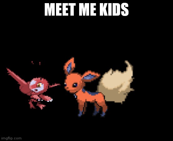 MEET ME KIDS | image tagged in latfree | made w/ Imgflip meme maker