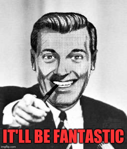 Dr.Strangmeme | IT'LL BE FANTASTIC | image tagged in dr strangmeme | made w/ Imgflip meme maker