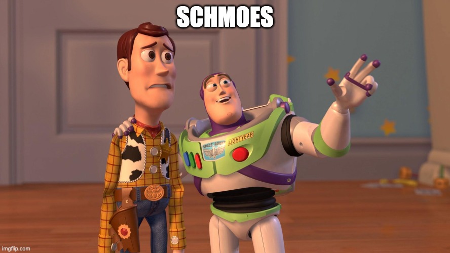 Woody and Buzz Lightyear Everywhere Widescreen | SCHMOES | image tagged in woody and buzz lightyear everywhere widescreen | made w/ Imgflip meme maker