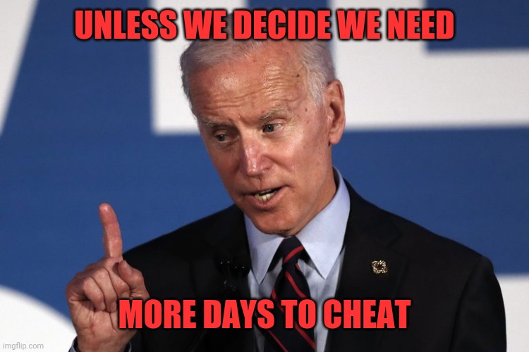 UNLESS WE DECIDE WE NEED MORE DAYS TO CHEAT | made w/ Imgflip meme maker