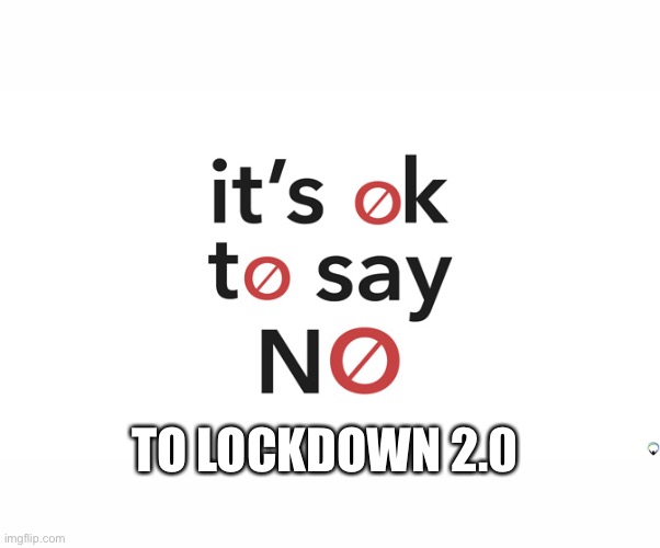 just say no to lockdown 2.0 | TO LOCKDOWN 2.0 | image tagged in convid19,scamdemic,plandemic | made w/ Imgflip meme maker