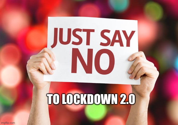 say no to lockdown 2.0 | TO LOCKDOWN 2.0 | image tagged in scamdemic,plandemic,convid19 | made w/ Imgflip meme maker