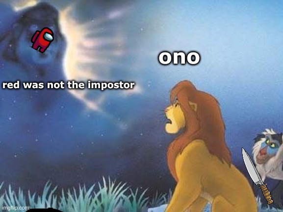 Lion King Mufasa in the sky | ono; red was not the impostor | image tagged in lion king mufasa in the sky | made w/ Imgflip meme maker