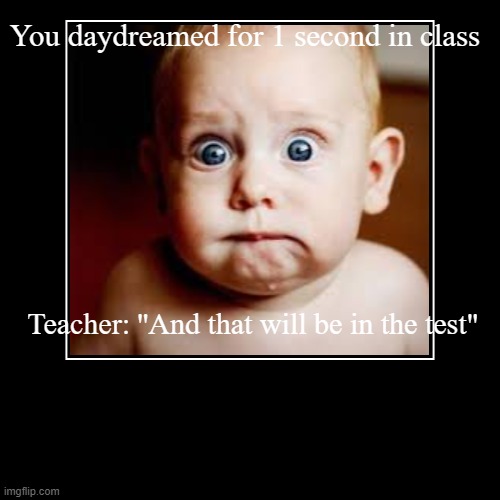 You daydreamed for 1 second in class - Imgflip