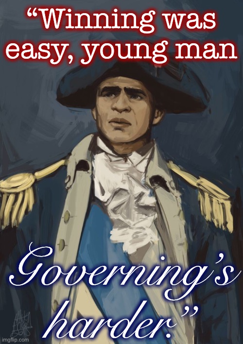 Any budding young politicians want to join a roleplay government right here on ImgFlip? [Link in comments!] | “Winning was easy, young man; Governing’s harder.” | image tagged in george washington hamilton painting,government,george washington,washington,meme stream,meanwhile on imgflip | made w/ Imgflip meme maker