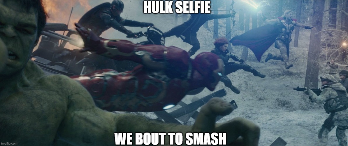 HULK SMASH | HULK SELFIE; WE BOUT TO SMASH | image tagged in selfie,hulk,avengers,age of ultron | made w/ Imgflip meme maker