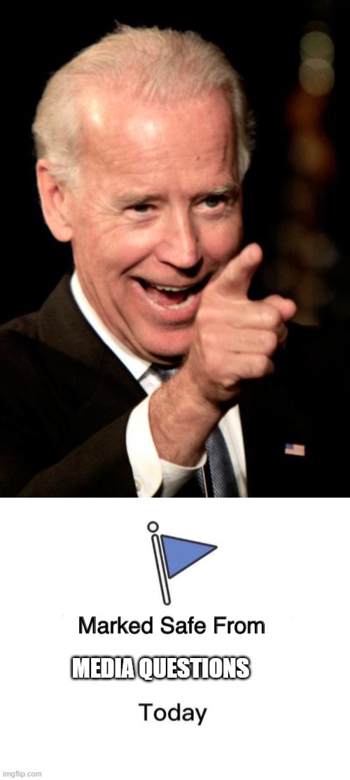 MEDIA QUESTIONS | image tagged in memes,smilin biden,marked safe from | made w/ Imgflip meme maker