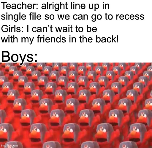 Boys tryna get to the front of the line be like |  Teacher: alright line up in single file so we can go to recess; Girls: I can’t wait to be with my friends in the back! Boys: | image tagged in soviet elmo dancing,recess,fun,memes,funny | made w/ Imgflip meme maker