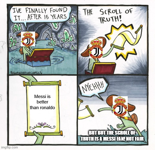 The Scroll Of Truth Meme | Messi is better than ronaldo; BUT BUT THE SCROLL OF TRUTH IS A MESSI FAN! NOT FAIR | image tagged in memes,the scroll of truth | made w/ Imgflip meme maker