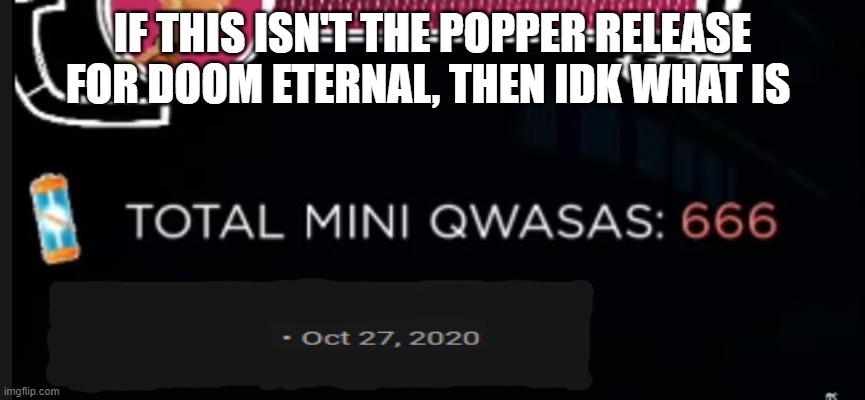 I found this from a video. | IF THIS ISN'T THE POPPER RELEASE FOR DOOM ETERNAL, THEN IDK WHAT IS | image tagged in video games,memes | made w/ Imgflip meme maker