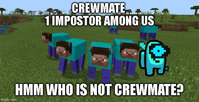 Who Is Sus? | CREWMATE 
1 IMPOSTOR AMONG US; HMM WHO IS NOT CREWMATE? | image tagged in me and the boys,there is one impostor among us,among us | made w/ Imgflip meme maker