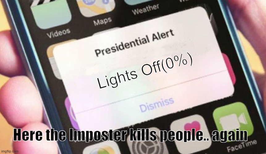 he stabby stabby | Lights Off(0%); Here the Imposter kills people.. again | image tagged in memes,presidential alert | made w/ Imgflip meme maker