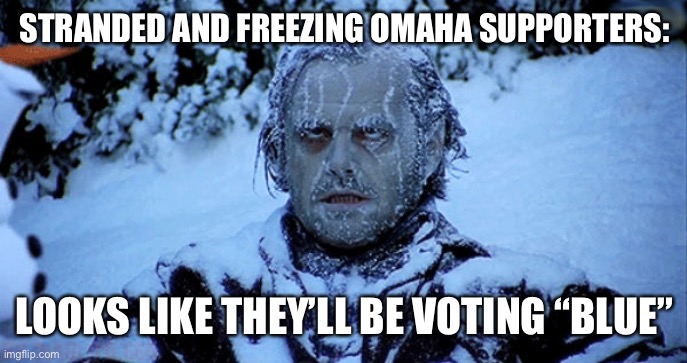 Trump Rally in Omaha | STRANDED AND FREEZING OMAHA SUPPORTERS:; LOOKS LIKE THEY’LL BE VOTING “BLUE” | image tagged in freezing cold,trump,trump rally,omaha,vote blue,election 2020 | made w/ Imgflip meme maker