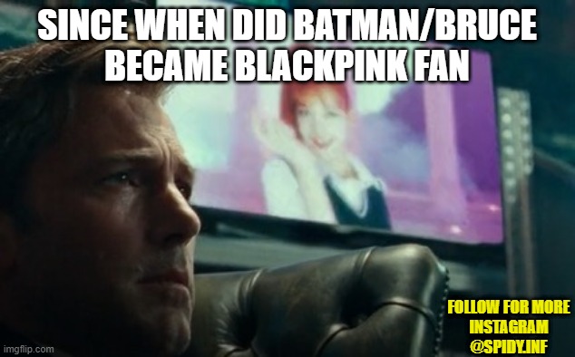 batman blackpink | SINCE WHEN DID BATMAN/BRUCE BECAME BLACKPINK FAN; FOLLOW FOR MORE
INSTAGRAM
@SPIDY.INF | image tagged in blackpink,kpop,batman,memes | made w/ Imgflip meme maker