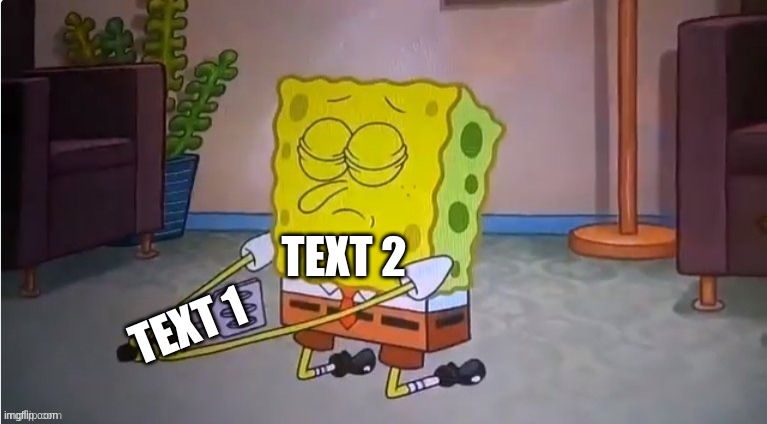 TEXT 2 TEXT 1 | made w/ Imgflip meme maker